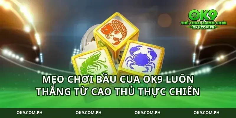 Mẹo Chơi Bầu Cua ok9 Luôn Thắng Từ Cao Thủ Thực Chiến
