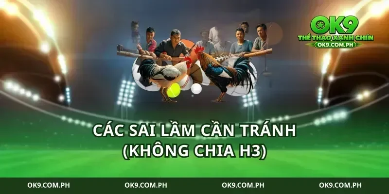 Các sai lầm cần tránh (Không chia H3)