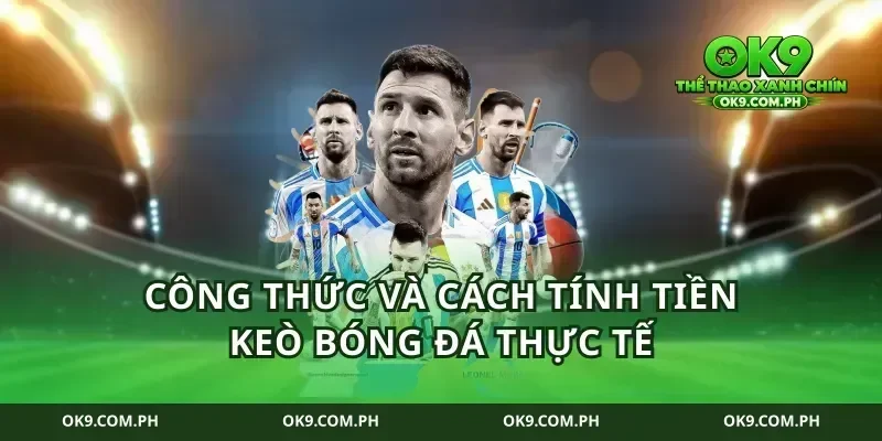 Công thức và cách tính tiền keò bóng đá thực tế