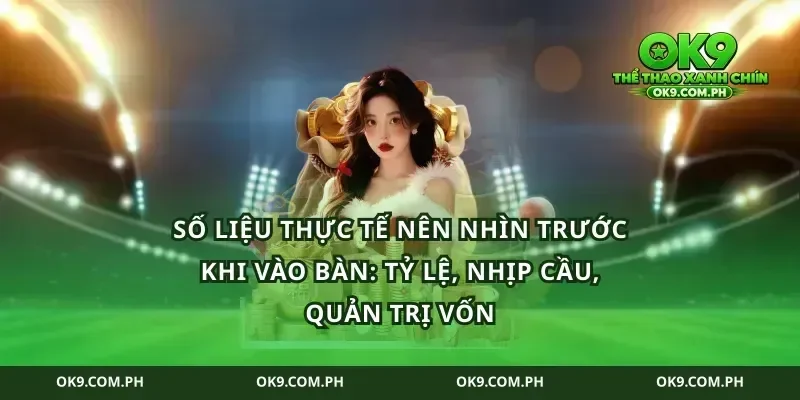 Số liệu thực tế nên nhìn trước khi vào bàn: tỷ lệ, nhịp cầu, quản trị vốn