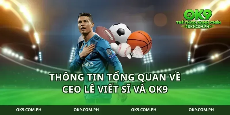 Thông tin tổng quan về CEO lê viết sĩ và ok9