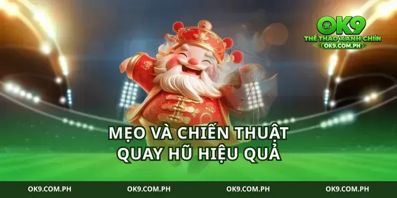 Mẹo và chiến thuật quay hũ hiệu quả