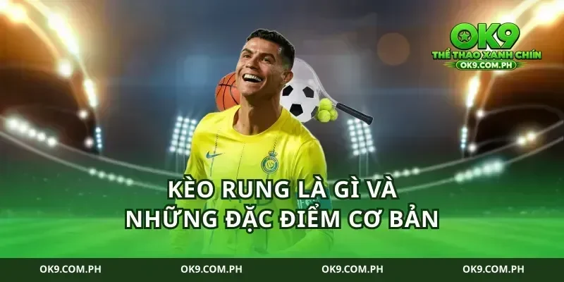 Kèo rung là gì và những đặc điểm cơ bản
