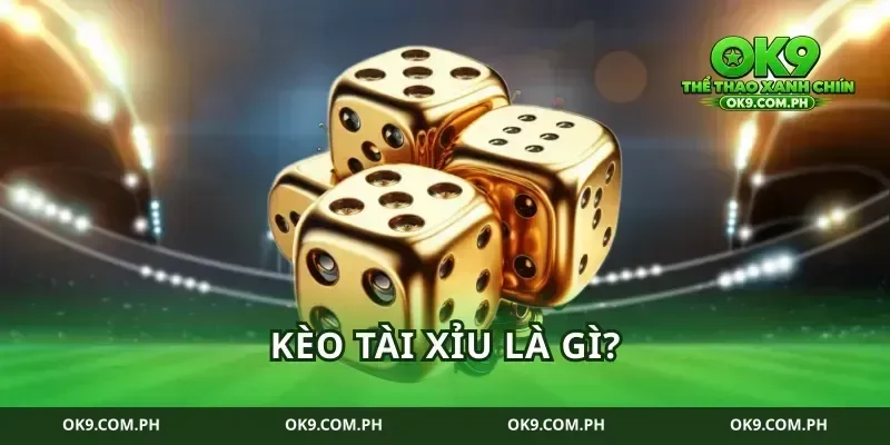 Kèo Tài Xỉu Là Gì?