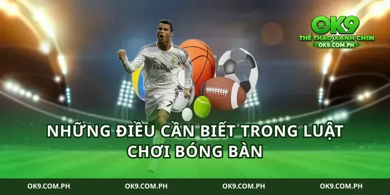Những điều cần biết trong luật chơi bóng bàn