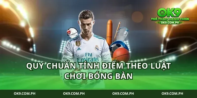 Quy chuẩn tính điểm theo luật chơi bóng bàn