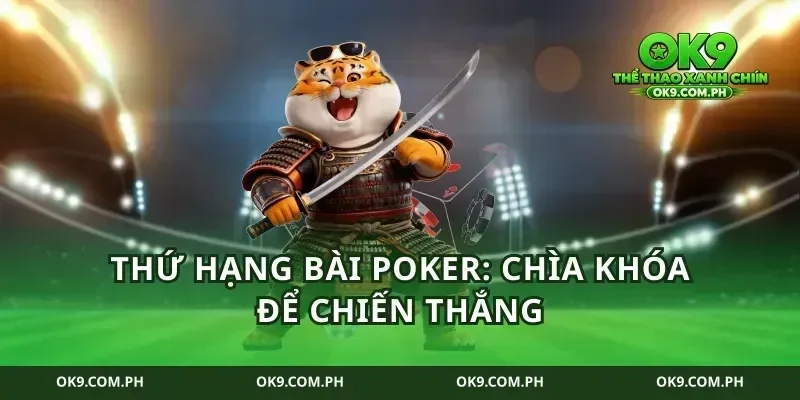 Thứ hạng bài Poker: Chìa khóa để chiến thắng