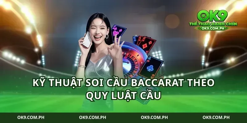 Kỹ thuật soi cầu baccarat theo quy luật cầu