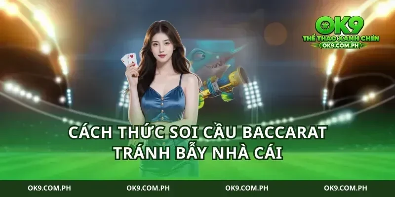 Cách thức soi cầu baccarat tránh bẫy nhà cái