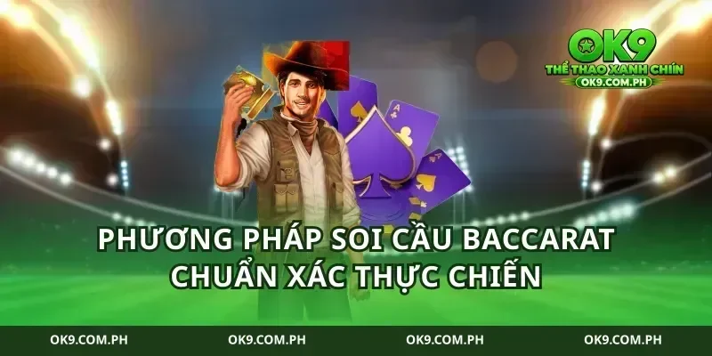 Phương pháp soi cầu baccarat chuẩn xác thực chiến
