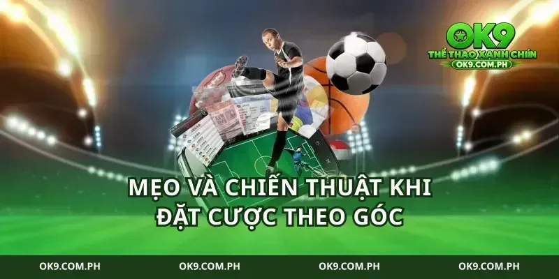 Mẹo và chiến thuật khi đặt cược theo góc