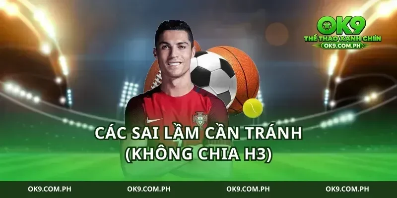 Các sai lầm cần tránh (Không chia H3)