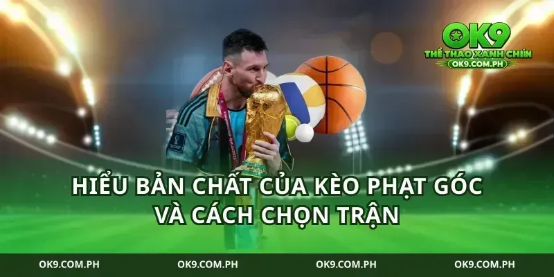 Hiểu bản chất của kèo phạt góc và cách chọn trận