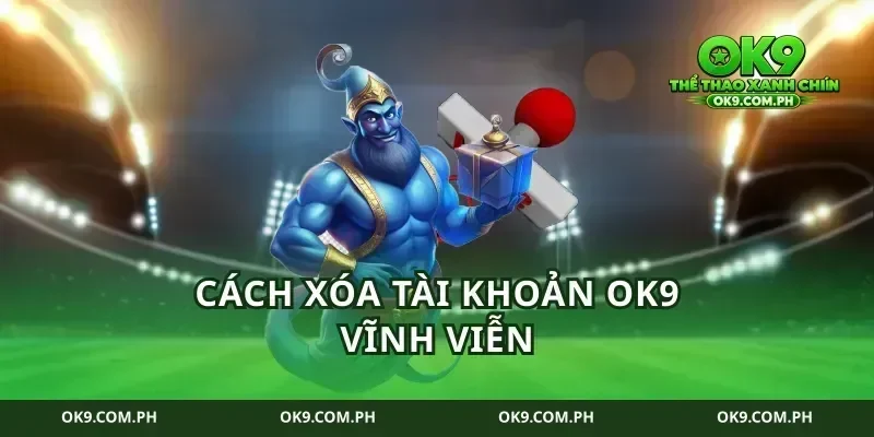 Cách Xóa Tài Khoản Ok9 Vĩnh Viễn