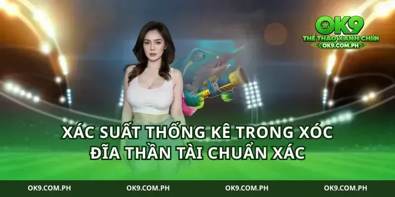 Xác suất thống kê trong xóc đĩa thần tài chuẩn xác