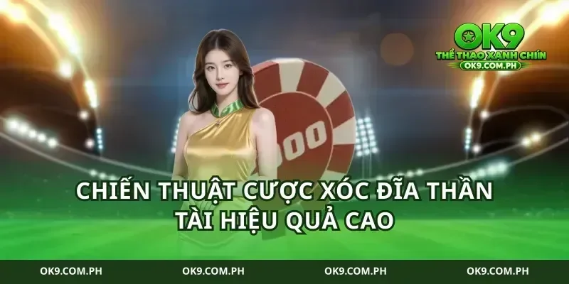 Chiến thuật cược xóc đĩa thần tài hiệu quả cao