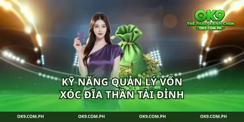 Kỹ năng quản lý vốn xóc đĩa thần tài đỉnh